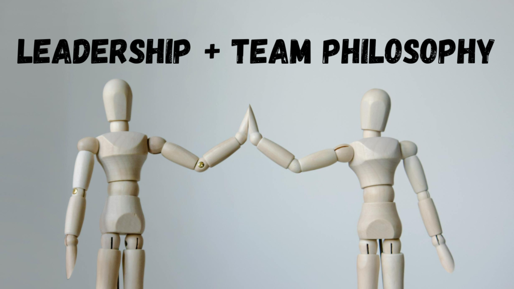 Leadership + Team Philosophy